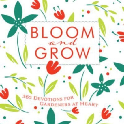 Bloom and Grow: 365 Devotions for Gardeners at Heart