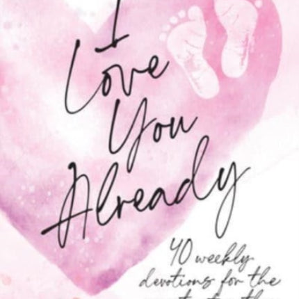 I Love You Already: Pregnancy Devotional