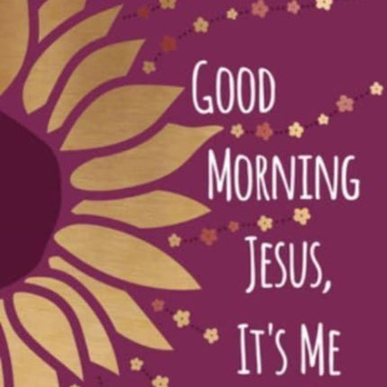 Good Morning Jesus Its Me