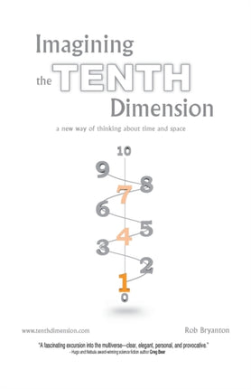 Imagining the Tenth Dimension A New Way of Thinking About Time and Space