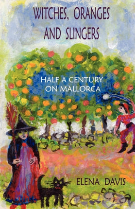 Witches Oranges and Slingers Half a Century on Mallorca