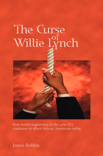 The Curse of Willie Lynch How Social Engineering Iin the Year 1712 Continues to Affect African Americans Today