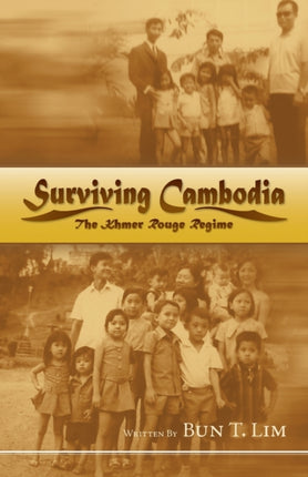 Surviving Cambodia The Khmer Rouge Regime