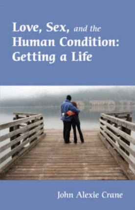 Love, Sex, and the Human Condition: Getting a Life