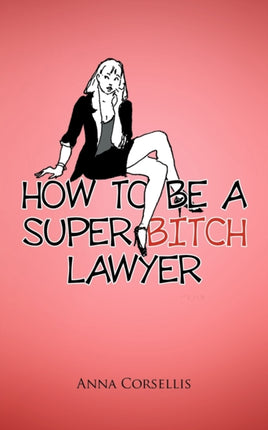How to be a Super Bitch Lawyer