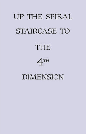 Up the Spiral Staircase to the 4th Dimension