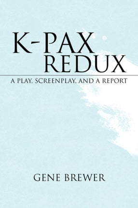 KPAX REDUX A Play Screenplay and a Report