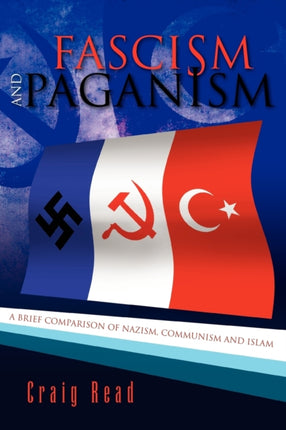 Fascism and Paganism A brief comparison of Nazism Communism and Islam