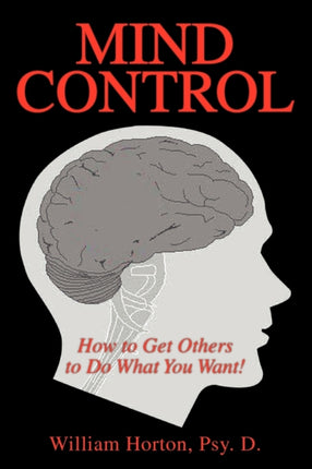 Mind Control How to Get Others to Do What You Want