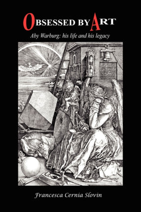 Obsessed by Art Aby Warburg His Life and His Legacy