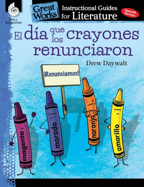 El dia que los crayones renunciaron (The Day the Crayons Quit): An Instructional Guide for Literature: An Instructional Guide for Literature