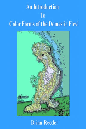 An Introduction to Color Forms of the Domestic Fowl