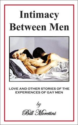 Intimacy Between Men LOVE AND OTHER STORIES OF THE EXPERIENCES OF GAY MEN