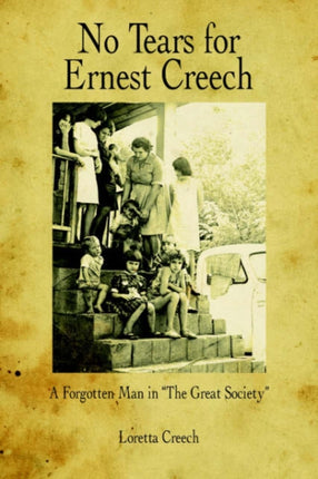 No Tears for Ernest Creech A Forgotten Man in The Great Society