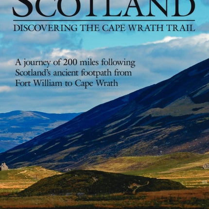 A Walk Through the Highlands of Scotland DISCOVERING THE CAPE WRATH TRAIL A JOURNEY OF 200 MILES FOLLOWING SCOTLANDS ANCIENT FOOTPATH FROM FORT WILLIAM TO CAPE WRATH