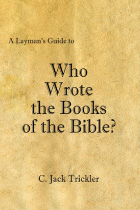 A Laymans Guide to Who Wrote the Books of the Bible