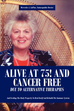 Alive at 75 and Cancer Free Due to Alternative Therapies