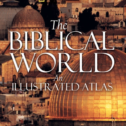 The Biblical World: An Illustrated Atlas