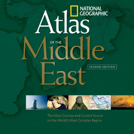 National Geographic Atlas of the Middle East, Second Edition: An Essential Reference for a Better Understanding of the World's Most Complex Region