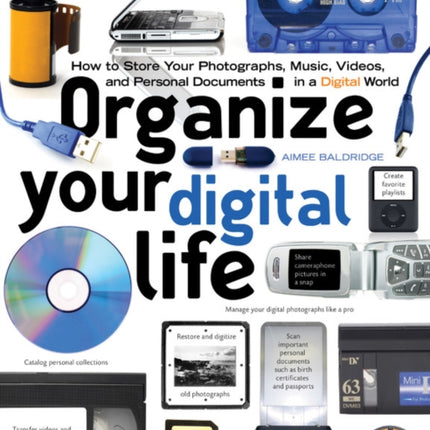 Organize Your Digital Life How to Store Your Photographs Music Videos and Personal Documents in a Digital World