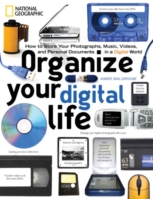 Organize Your Digital Life How to Store Your Photographs Music Videos and Personal Documents in a Digital World