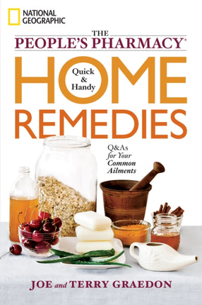 The People's Pharmacy Quick and Handy Home Remedies: Q&As for Your Common Ailments