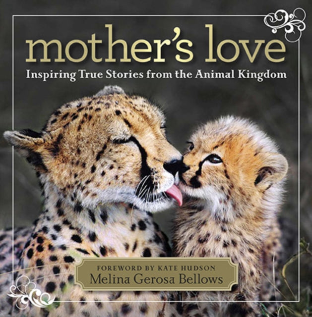 Mother's Love: Inspiring True Stories from the Animal Kingdom