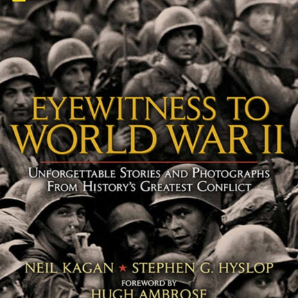 Eyewitness to World War II: Unforgettable Stories and Photographs from History's Greatest Conflict