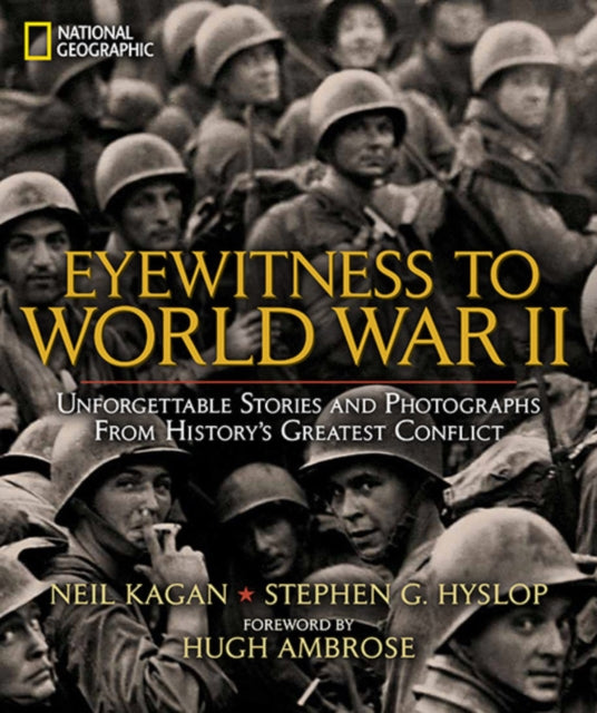 Eyewitness to World War II: Unforgettable Stories and Photographs from History's Greatest Conflict