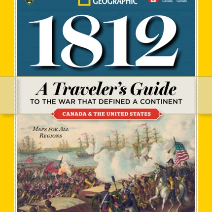 1812: A Traveler's Guide to the War That Defined a Continent