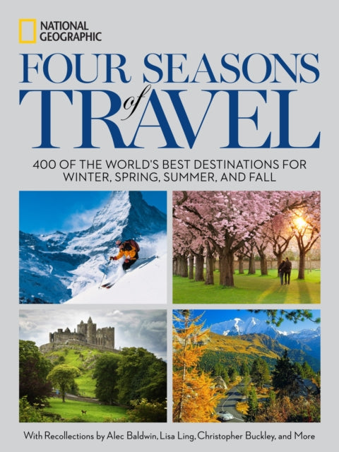 Four Seasons of Travel: 400 of the World's Best Destinations in Winter, Spring, Summer, and Fall