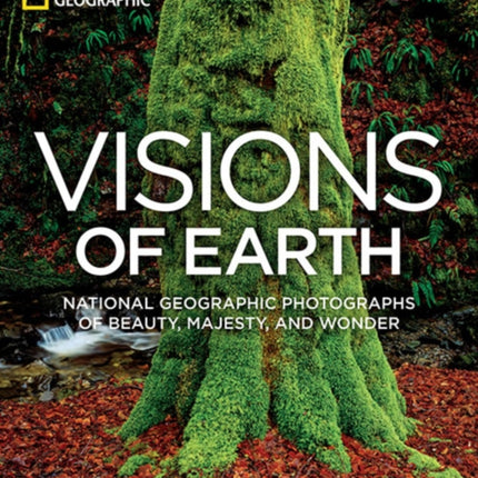 Visions of Earth: National Geographic Photographs of Beauty, Majesty, and Wonder