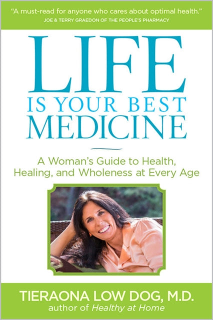 Life is Your Best Medicine A Womans Guide to Health Healing and Wholeness at Every Age