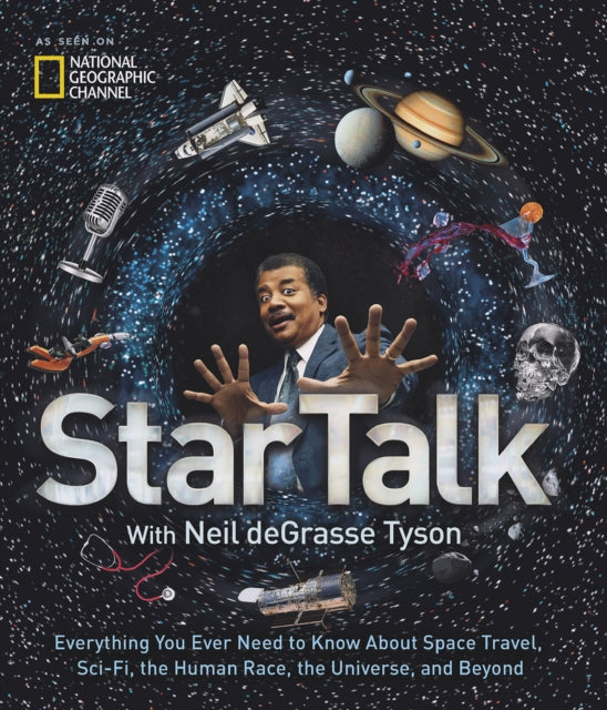 StarTalk: Everything You Want to Know About Space Travel, Sci-Fi, the Human Race, the Universe and Beyond