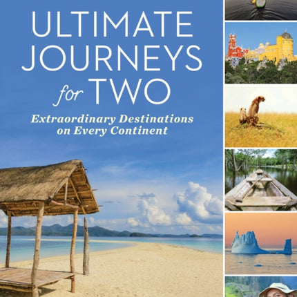 Ultimate Journeys for Two: Extraordinary Destinations on Every Continent