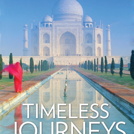 Timeless Journeys: Travels to the World's Legendary Places