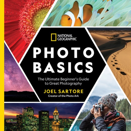 National Geographic Photo Basics: The Ultimate Beginner's Guide to Great Photography