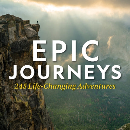 Epic Journeys: 100 Life-Changing Adventures