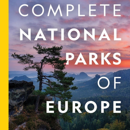 National Geographic Complete National Parks of Europe: 460 Parks, Including Flora and Fauna, Historic Sites, Scenic Hiking Trails, and More