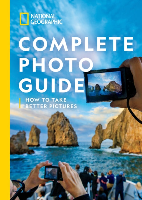 National Geographic Complete Photo Guide: How To Take Better Pictures