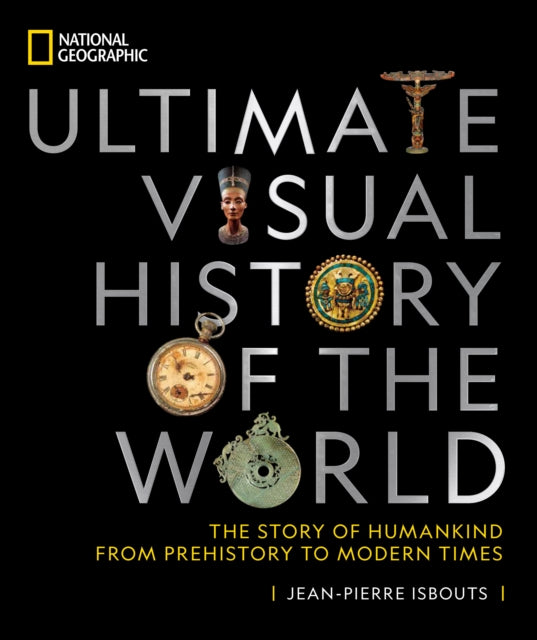 National Geographic Ultimate Visual History of the World: The Story of Humankind from Prehistory to Modern Times