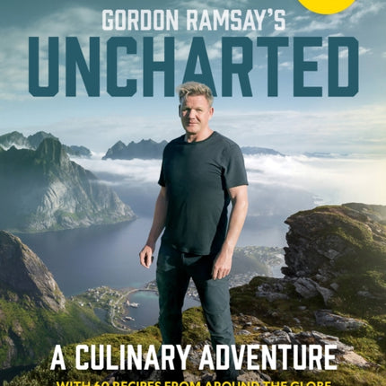 Gordon Ramsay's Uncharted: A Culinary Adventure With 60 Recipes From Around the Globe