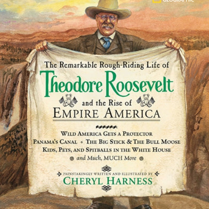 The Remarkable Rough-Riding Life of Theodore Roosevelt and the Rise of Empire America (Cheryl Harness Histories )