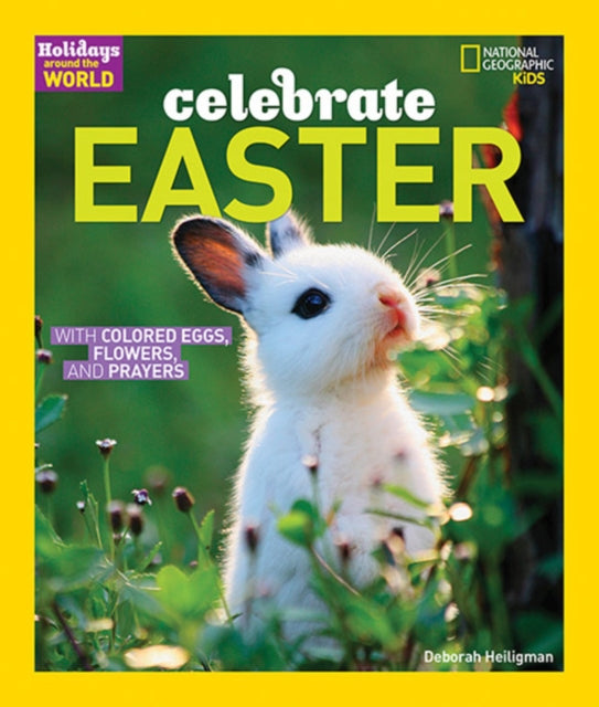 Celebrate Easter: with Colored Eggs, Flowers, and Prayer (Holidays Around The World)