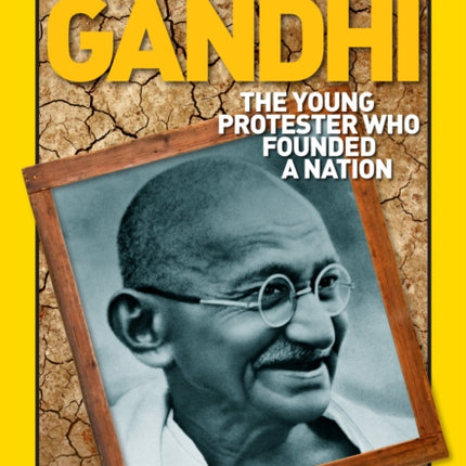 World History Biographies: Gandhi: The Young Protester Who Founded a Nation