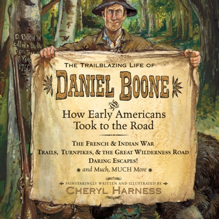 The Trailblazing Life of Daniel Boone and How Early Americans Took to the Road: The French & Indian War; Trails, Turnpikes, & the Great Wilderness Road; Daring Escapes; and Much, Much More