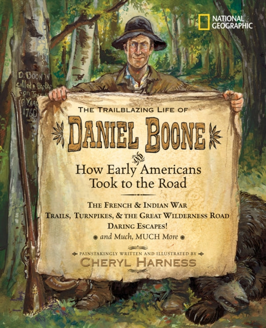 The Trailblazing Life of Daniel Boone and How Early Americans Took to the Road: The French & Indian War; Trails, Turnpikes, & the Great Wilderness Road; Daring Escapes; and Much, Much More