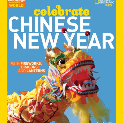 Holidays Around the World Celebrate Chinese New Year with Fireworks Dragons and Lanterns With Fireworks Dragons and Lanterns Holidays Around the World