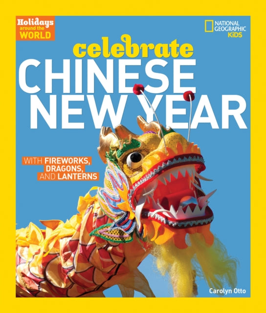 Holidays Around the World Celebrate Chinese New Year with Fireworks Dragons and Lanterns With Fireworks Dragons and Lanterns Holidays Around the World