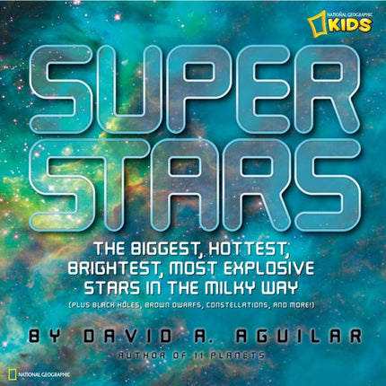 Super Stars: The Biggest, Hottest, Brightest, and Most Explosive Stars in the Milky Way (Science & Nature)